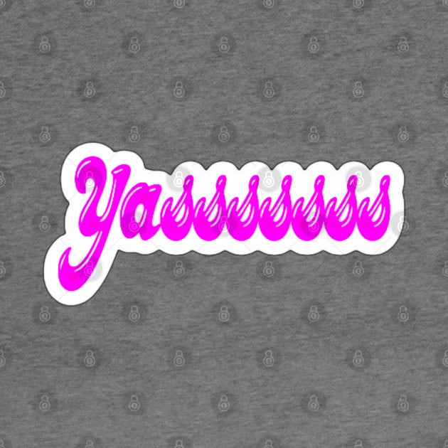 Yasssssss - Sticker - Front by SubversiveWare